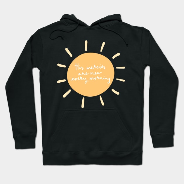 His Mercies are New Every Morning Hoodie by allielaurie